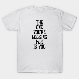 The one you're looking for T-Shirt